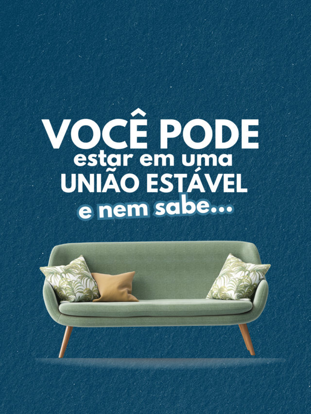 Você pode estar em uma união estável e nem sabe